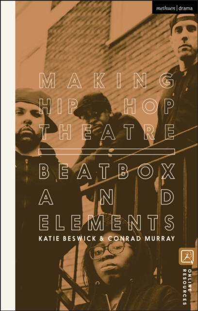 Making Hip Hop Theatre : Beatbox and Elements, Paperback / softback Book