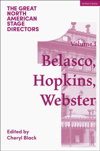 Great North American Stage Directors Volume 1 : David Belasco, Arthur Hopkins, Margaret Webster, PDF eBook
