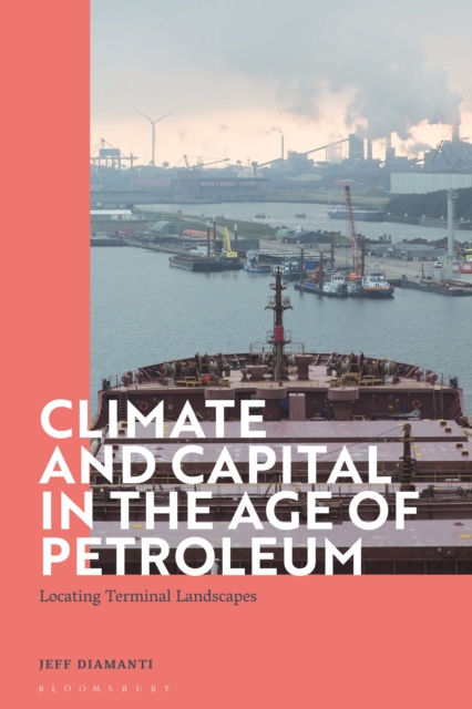 Climate and Capital in the Age of Petroleum : Locating Terminal Landscapes, Hardback Book