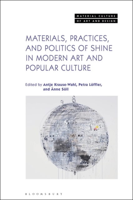 Materials, Practices, and Politics of Shine in Modern Art and Popular Culture, Hardback Book