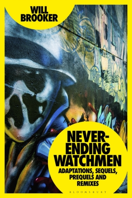 Never-Ending Watchmen : Adaptations, Sequels, Prequels and Remixes, EPUB eBook