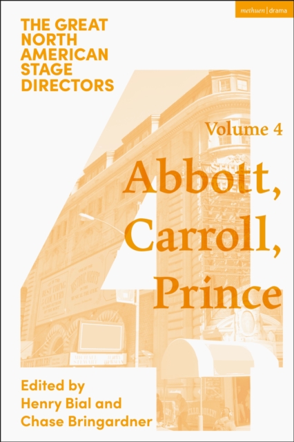 Great North American Stage Directors Volume 4 : George Abbott, Vinnette Carroll, Harold Prince, PDF eBook