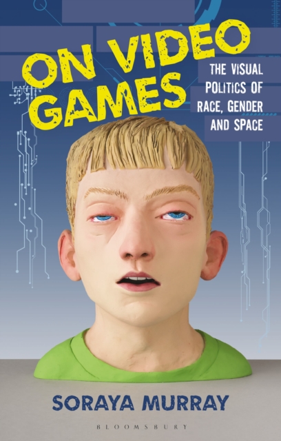 On Video Games : The Visual Politics of Race, Gender and Space, Paperback / softback Book