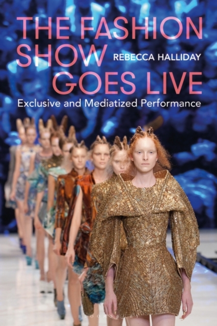The Fashion Show Goes Live : Exclusive and Mediatized Performance, EPUB eBook