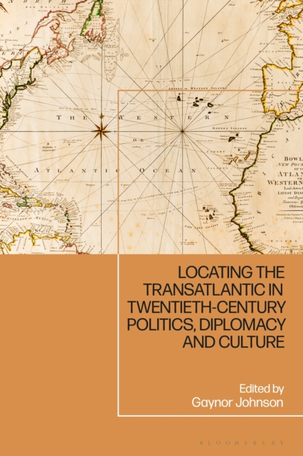 Locating the Transatlantic in Twentieth-century Politics, Diplomacy and Culture, PDF eBook