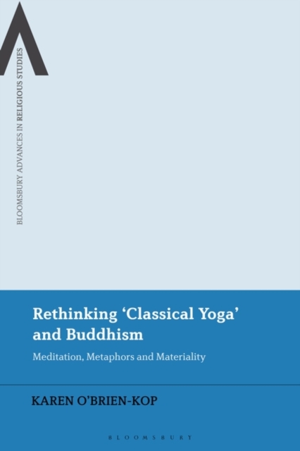 Rethinking 'Classical Yoga' and Buddhism : Meditation, Metaphors and Materiality, PDF eBook