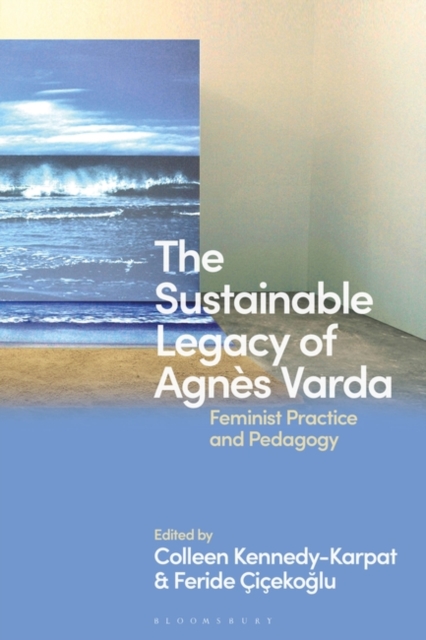 The Sustainable Legacy of Agn s Varda : Feminist Practice and Pedagogy, EPUB eBook