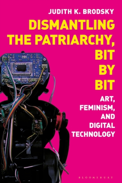 Dismantling the Patriarchy, Bit by Bit : Art, Feminism, and Digital Technology, EPUB eBook
