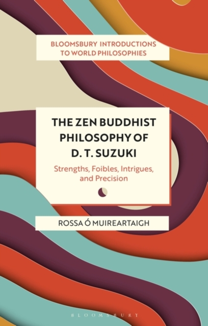 The Zen Buddhist Philosophy of D. T. Suzuki : Strengths, Foibles, Intrigues, and Precision, EPUB eBook