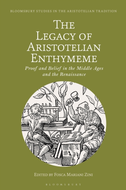 The Legacy of Aristotelian Enthymeme : Proof and Belief in the Middle Ages and the Renaissance, EPUB eBook
