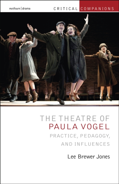 The Theatre of Paula Vogel : Practice, Pedagogy, and Influences, EPUB eBook