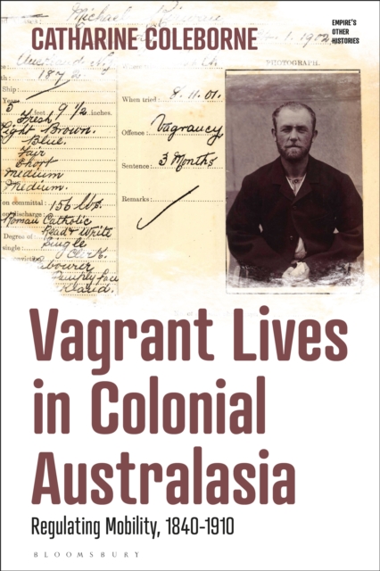 Vagrant Lives in Colonial Australasia : Regulating Mobility, 1840-1910, PDF eBook
