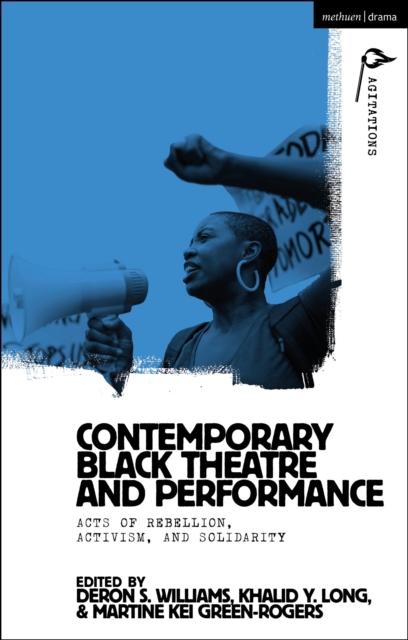Contemporary Black Theatre and Performance : Acts of Rebellion, Activism, and Solidarity, Paperback / softback Book