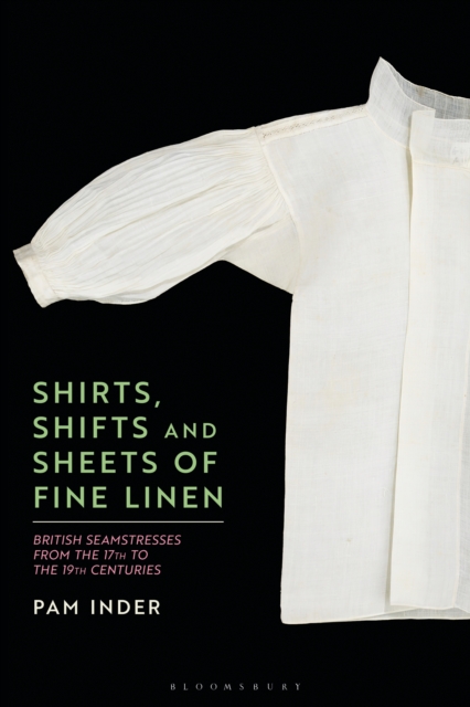 Shirts, Shifts and Sheets of Fine Linen : British Seamstresses from the 17th to the 19th centuries, PDF eBook
