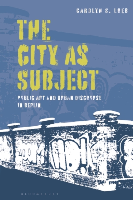 The City as Subject : Public Art and Urban Discourse in Berlin, EPUB eBook