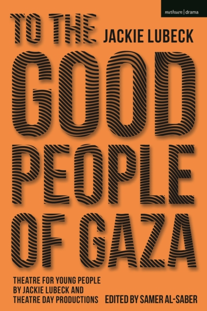 To The Good People of Gaza : Theatre for Young People by Jackie Lubeck and Theatre Day Productions, Paperback / softback Book