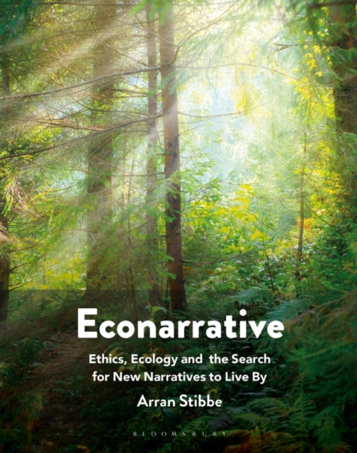 Econarrative : Ethics, Ecology, and the Search for New Narratives to Live By, Paperback / softback Book