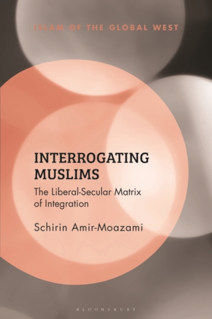 Interrogating Muslims : The Liberal-Secular Matrix of Integration, PDF eBook