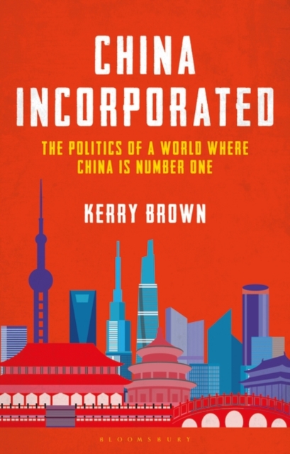 China Incorporated : The Politics of a World Where China is Number One, Hardback Book