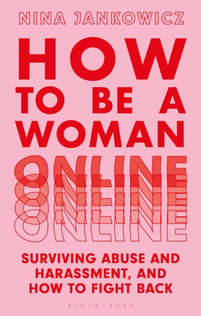 How to Be a Woman Online : Surviving Abuse and Harassment, and How to Fight Back, PDF eBook