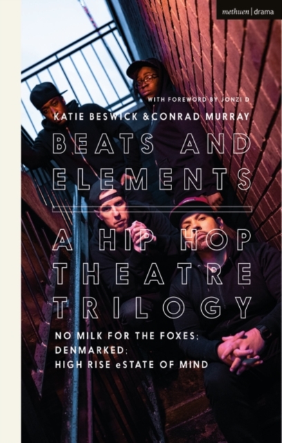 Beats and Elements: A Hip Hop Theatre Trilogy : No Milk for the Foxes; Denmarked; High Rise Estate of Mind, EPUB eBook