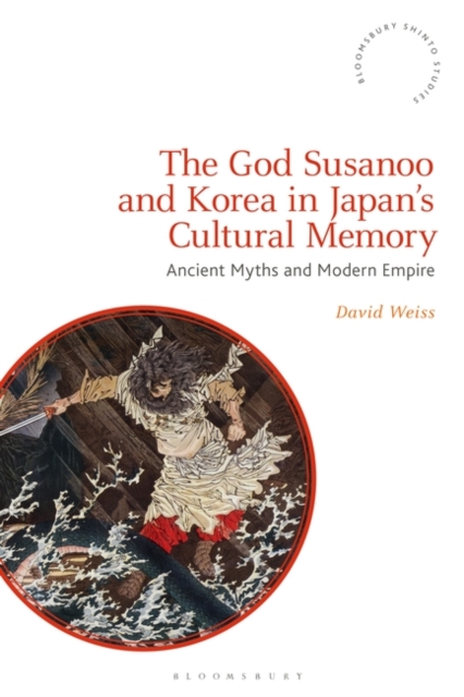 The God Susanoo and Korea in Japan s Cultural Memory : Ancient Myths and Modern Empire, EPUB eBook