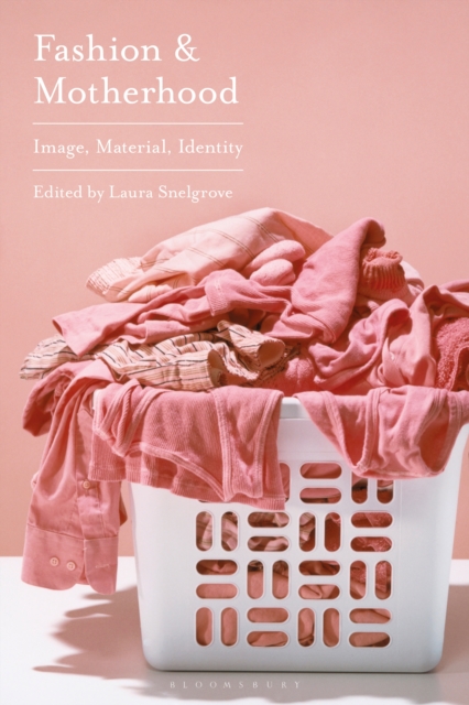 Fashion and Motherhood : Image, Material, Identity, PDF eBook