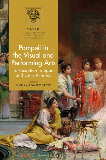 Pompeii in the Visual and Performing Arts : Its Reception in Spain and Latin America, PDF eBook