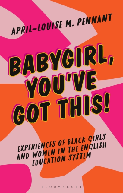 Babygirl, You've Got This! : Experiences of Black Girls and Women in the English Education System, EPUB eBook