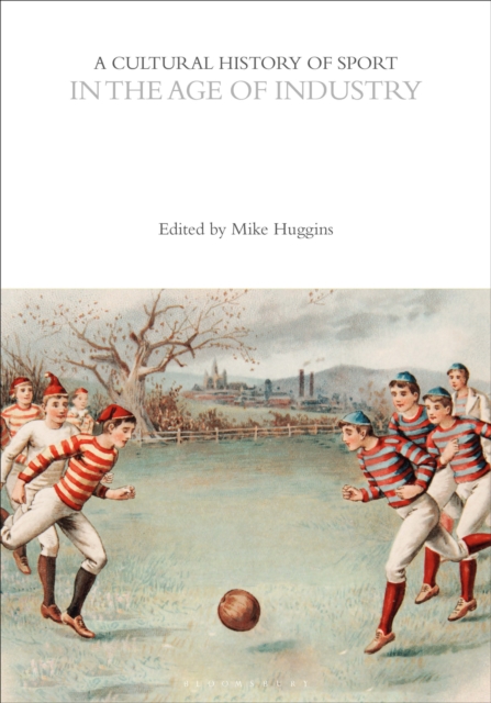 A Cultural History of Sport in the Age of Industry, PDF eBook