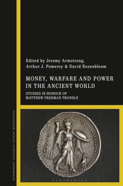 Money, Warfare and Power in the Ancient World : Studies in Honour of Matthew Freeman Trundle, EPUB eBook