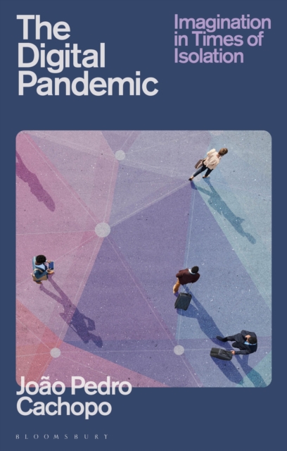The Digital Pandemic : Imagination in Times of Isolation, Paperback / softback Book