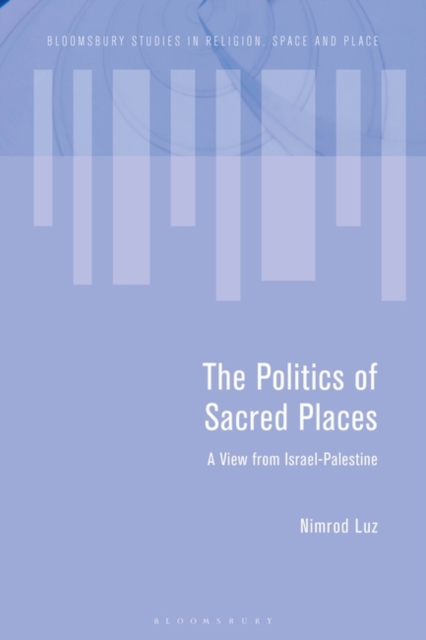 The Politics of Sacred Places : A View from Israel-Palestine, PDF eBook
