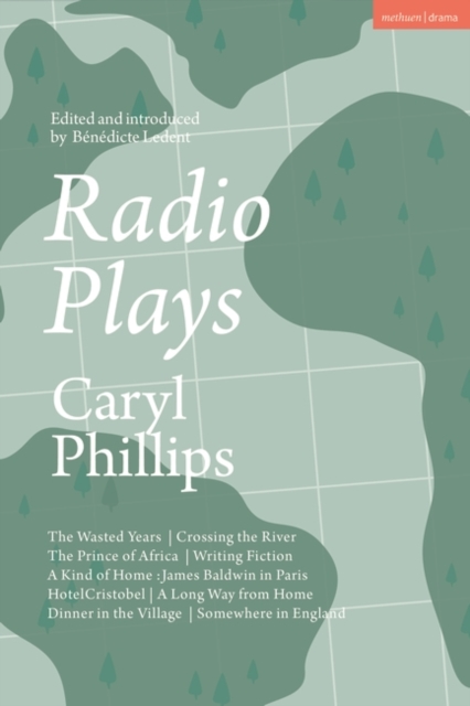 Radio Plays : The Wasted Years; Crossing the River; the Prince of Africa; Writing Fiction; a Kind of Home: James Baldwin in Paris; Hotel Cristobel; a Long Way from Home; Dinner in the Village; Somewhe, EPUB eBook