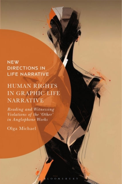 Human Rights in Graphic Life Narrative : Reading and Witnessing Violations of the 'Other' in Anglophone Works, PDF eBook