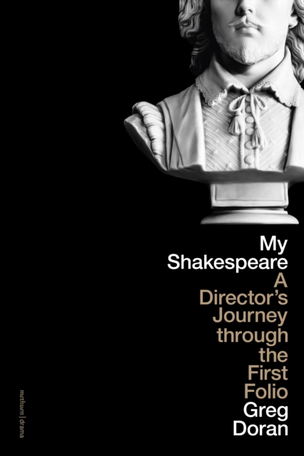 My Shakespeare : A Director’s Journey through the First Folio, Hardback Book