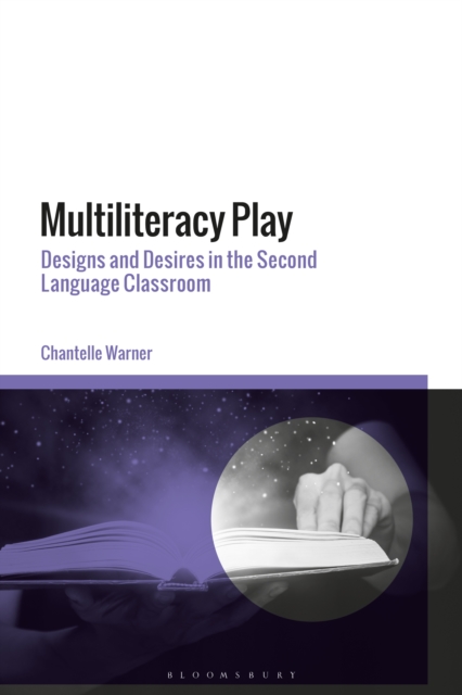 Multiliteracy Play : Designs and Desires in the Second Language Classroom, PDF eBook