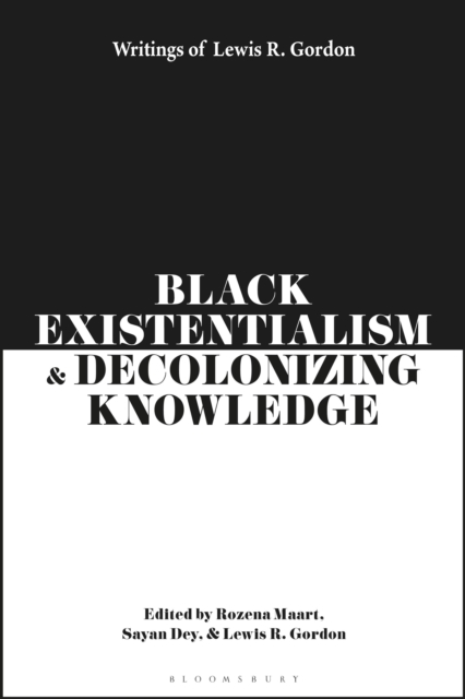 Black Existentialism and Decolonizing Knowledge : Writings of Lewis R. Gordon, Paperback / softback Book