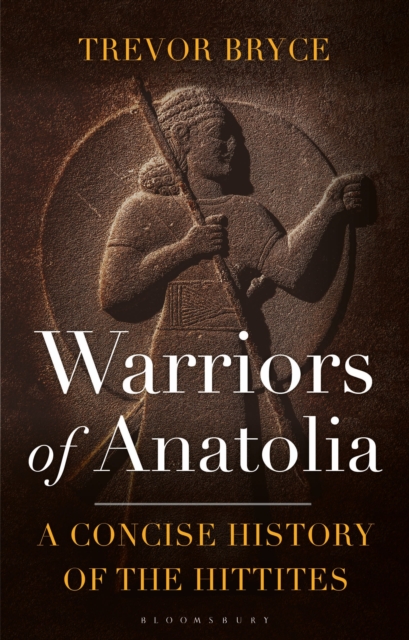 Warriors of Anatolia : A Concise History of the Hittites, Paperback / softback Book