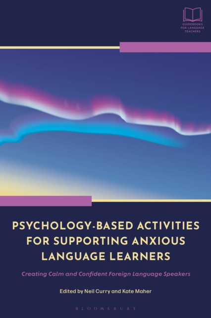 Psychology-Based Activities for Supporting Anxious Language Learners : Creating Calm and Confident Foreign Language Speakers, Hardback Book