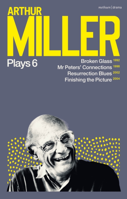 Arthur Miller Plays 6 : Broken Glass; Mr Peters' Connections; Resurrection Blues; Finishing the Picture, EPUB eBook