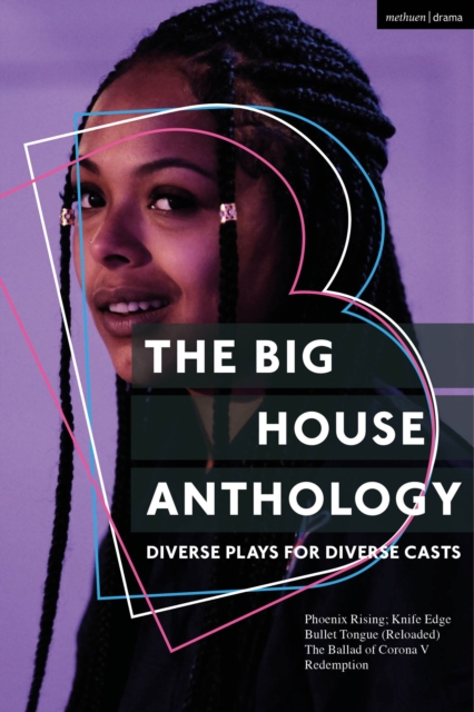 The Big House Anthology: Diverse Plays for Diverse Casts : Phoenix Rising; Knife Edge; Bullet Tongue (Reloaded); The Ballad of Corona V; Redemption, Paperback / softback Book