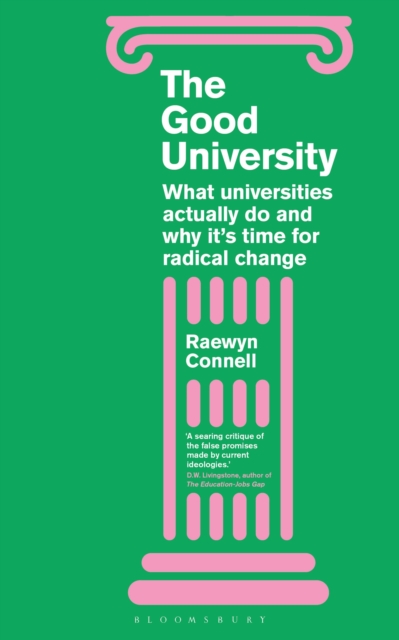 The Good University : What Universities Actually Do and Why It’s Time for Radical Change, Paperback / softback Book