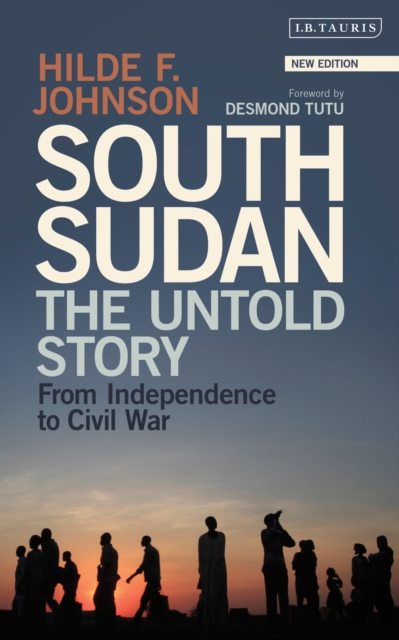 South Sudan : The Untold Story from Independence to Civil War, Paperback / softback Book