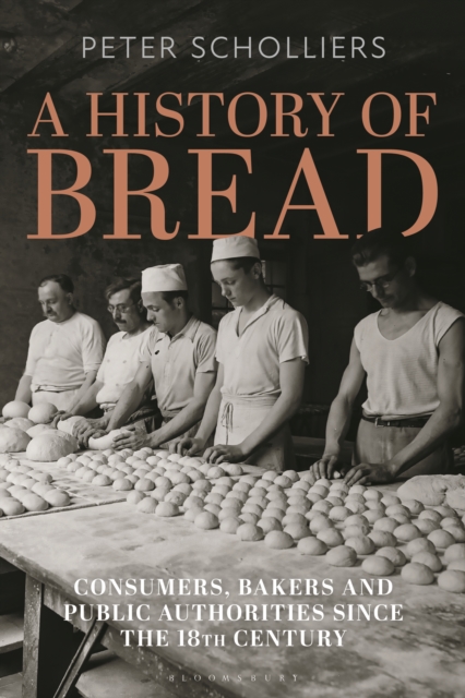 A History of Bread : Consumers, Bakers and Public Authorities since the 18th Century, EPUB eBook