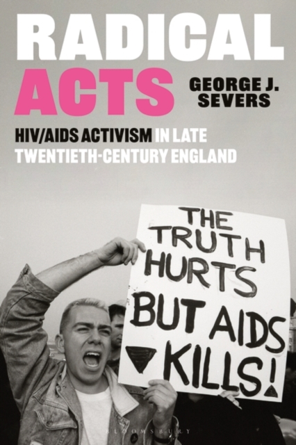 Radical Acts : HIV/AIDS Activism in Late Twentieth-Century England, Hardback Book