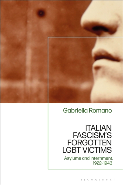 Italian Fascism s Forgotten LGBT Victims : Asylums and Internment, 1922   1943, PDF eBook
