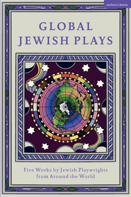 Global Jewish Plays: Five Works by Jewish Playwrights from around the World : Extinct; Heartlines; The Kahena Berber Queen; Papa’gina; A People, Paperback / softback Book