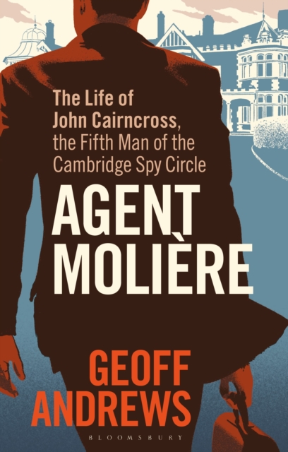 Agent Moliere : The Life of John Cairncross, the Fifth Man of the Cambridge Spy Circle, Paperback / softback Book