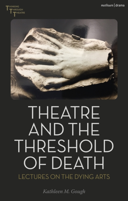Theatre and the Threshold of Death : Lectures on the Dying Arts, PDF eBook